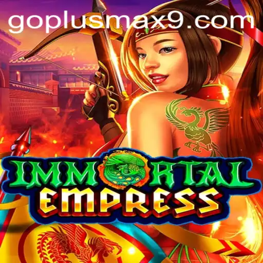 ImmortalEmpress: Unveiling the Mystical Realm with GOPLUS MAX