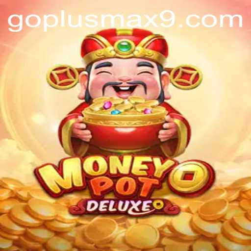 Exploring MoneyPotDELUXE and the Thrilling Dynamics of GOPLUS MAX