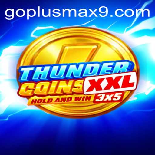 Explore the Exciting World of ThunderCoinsXxl: A Thrilling Adventure with GOPLUS MAX